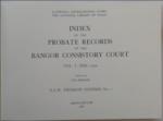 Index of the Probate Records of the Bangor Consistory Court Vol 1: Pre - 1700