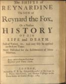 The most delectable history of Reynard the Fox. Newly Corrected and Purged from all grossness in Phrase and Matter. Augmented and Enlarged with sundry Excellent Morals and Expositions upon every several Chapter . To which may now be added a Second Part of the said History; As also the shifts of Reynardine the Son of Reynard the Fox, together with his Life and Death &c.