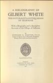A Bibliography of Gilbert White The Naturalist & Antiquarian of Selborne With a Biography and a descriptive Account of the Village of Selborne
