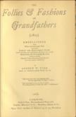 The Follies & Fashions of Grandfathers Embellished with thirty-seven whole-page plates including ladies