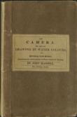 The Camera; or, Art of Drawing in Water Colours: with instructions for sketching from nature : comprising the whole process of water-colored drawing : familiarly exemplified in drawing, shadowing, and tinting a complete landscape, in all its progressive states : and directions for compounding and using colours, sepia, indian ink, bister, & c