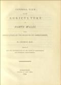 General view of the agriculture or North Wales. With observations on the means of its improvement. Drawn up for the consideration of the Board of Agriculture and Internal Improvement.