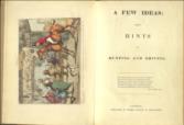 A Few Ideas; Being Hints on Hunting and Driving and other sports; caught in Leicestershire, &c.