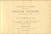 A Collection of prints illustrative of English Scenery, from the drawings and sketches of Gainsborough: In the various collections of the Right Honourable Baroness Lucas; Viscount Palmerston; George Hibbert, Dr. Monro, and several other gentlemen.