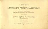 A treatise on landscape painting and effect in water colours: from the first rudiments to the finished picture: with examples in outline, effect, and colouring.