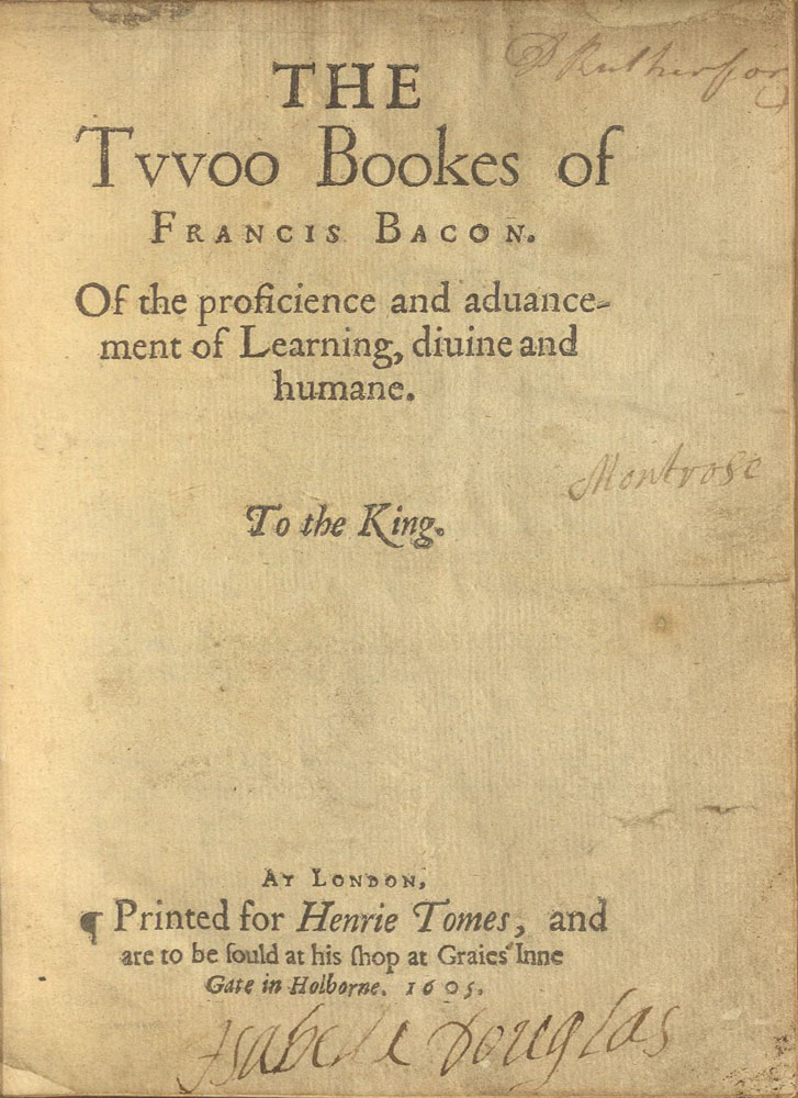 The Twoo Bookes of Francis Bacon. Of the proficience and advancement of Learning, divine and humane.