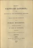 Select Views of London; With Historical and Descriptive Sketches of Some of the Most Interesting of its Public Buildings