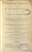 Biographia dramatica, or, A companion to the playhouse.  containing Historical and Critical Memoirs, and original Anecdotes, of British and Irish Dramatic Writers, from the commencement of our Theatrical Exhibitions; amongst whom are some of the most celebrated Actors. Also an alphabetical account of their works, the dates when printed, and occasional observations on their merits. Together with an introductory view of the rise and progress of the British stage.