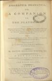 Biographia dramatica, or, A companion to the playhouse.  containing Historical and Critical Memoirs, and original Anecdotes, of British and Irish Dramatic Writers, from the commencement of our Theatrical Exhibitions; amongst whom are some of the most celebrated Actors. Also an alphabetical account of their works, the dates when printed, and occasional observations on their merits. Together with an introductory view of the rise and progress of the British stage.