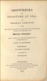 Shipwrecks and Disasters at Sea; or Historical Narratives of the most noted Calamities and Providential Deliverences, which have resulted from Maritime Enterprise: with a sketch of various expedients for preserving the Lives of Mariners (Vol 3 of 3 only)