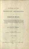 A History of the Protestant Reformation in England and Ireland; showing how that event has impoverished the main body of the people in those countries;.... In a series of letters addressed to all sensible and just Englishmen.