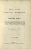 A History of the Protestant Reformation in England and Ireland; showing how that event has impoverished the main body of the people in those countries;.... In a series of letters addressed to all sensible and just Englishmen.