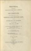 Travels, Comprising Observations made during a Residence in the Tarentaise, and various parts of the Grecian and Pennine Alps, and in Switzerland and Auvergne, in the years 1820, 1821, and 1822.