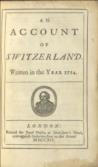 An Account of Switzerland Written in the Year 1714.