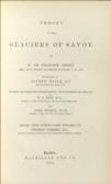 Theory of the Glaciers of Savoy, to which are added the Original Memoir; and Supplementary articles
