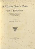 A Welsh Leech Book or Llyfr o feddyginiaeth Faithfully Reproduced from the Original Manuscript